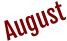 August